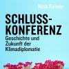 Schlusskonferenz. Geschichte und Zukunft der Klimadiplomatie